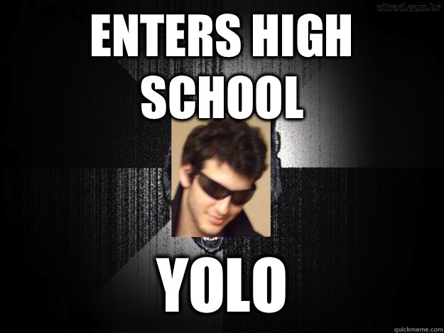 Enters high school Yolo  