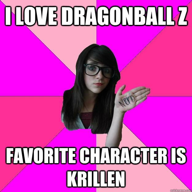 I Love dragonball z favorite character is krillen - I Love dragonball z favorite character is krillen  Idiot Nerd Girl