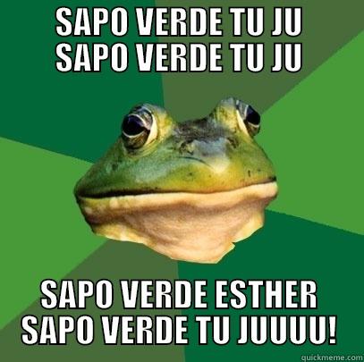 sapo verde -      SAPO VERDE TU JU      SAPO VERDE TU JU SAPO VERDE ESTHER SAPO VERDE TU JUUUU! Foul Bachelor Frog