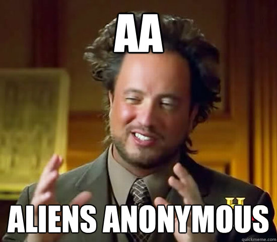 AA aliens anonymous  Ancient Aliens