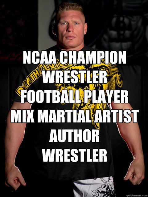 NCAA CHAMPION  WRESTLER      FOOTBALL PLAYER    MIX MARTIAL ARTIST AUTHOR             WRESTLER   