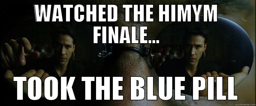 WATCHED THE HIMYM FINALE... TOOK THE BLUE PILL Misc