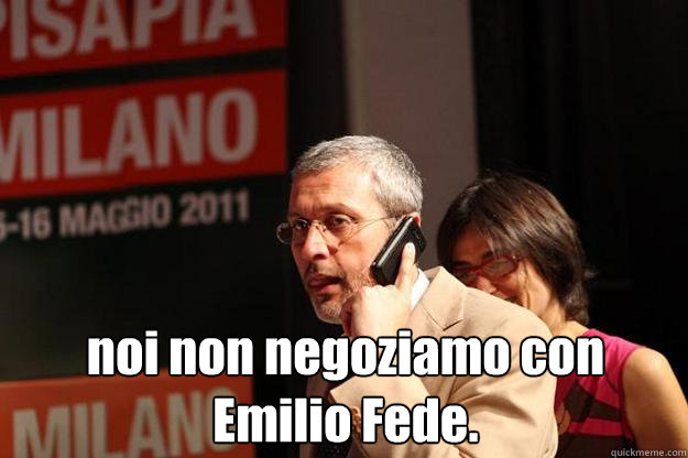 noi non negoziamo con Emilio Fede.   