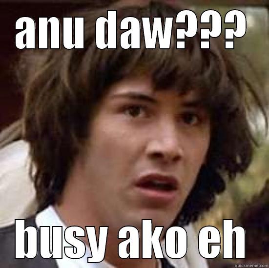 ANU DAW??? BUSY AKO EH conspiracy keanu