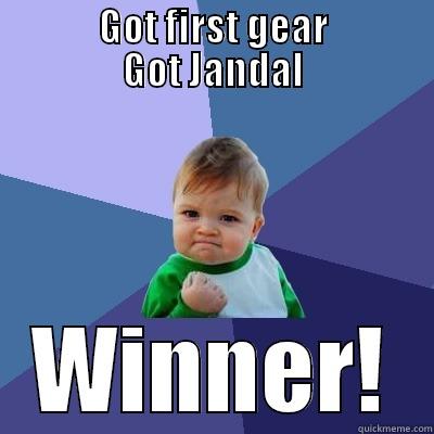           GOT FIRST GEAR           GOT JANDAL WINNER! Success Kid