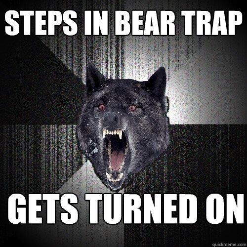 steps in bear trap gets turned on  Insanity Wolf