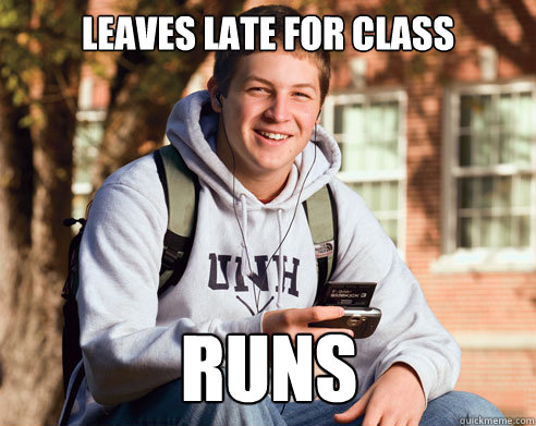 Leaves Late for class runs  College Freshman