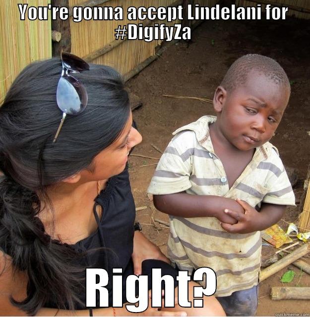 YOU'RE GONNA ACCEPT LINDELANI FOR #DIGIFYZA RIGHT? Skeptical Third World Kid