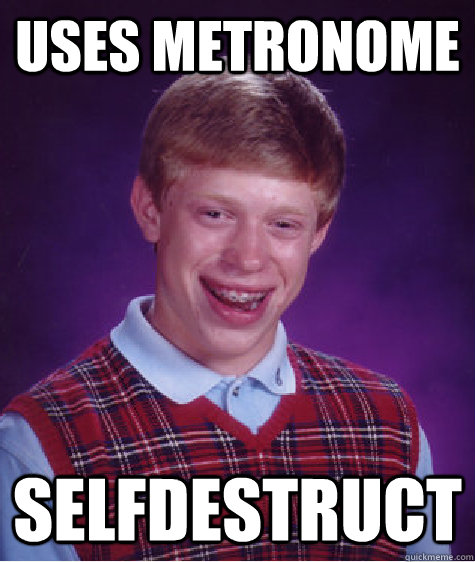 uses metronome selfdestruct  Bad Luck Brian