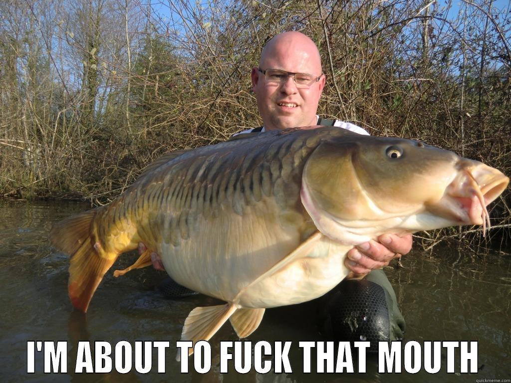 carp shag -  I'M ABOUT TO FUCK THAT MOUTH Misc