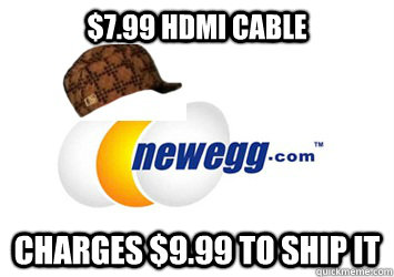 $7.99 HDMI Cable Charges $9.99 to ship it  