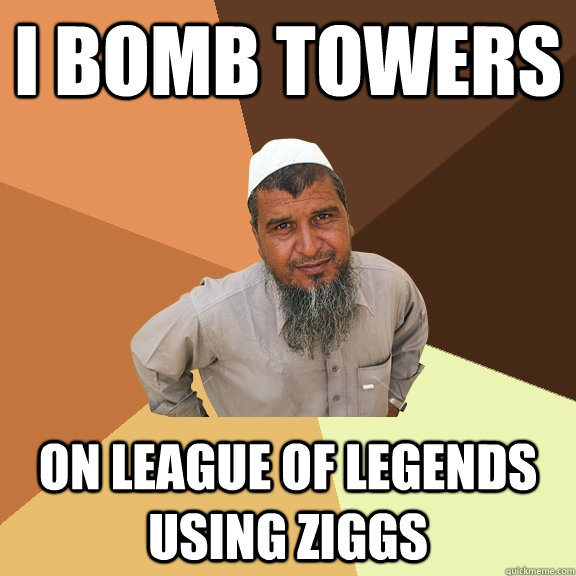 I bomb towers on league of legends using ziggs  Ordinary Muslim Man