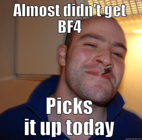 ALMOST DIDN'T GET BF4 PICKS IT UP TODAY Good Guy Greg 