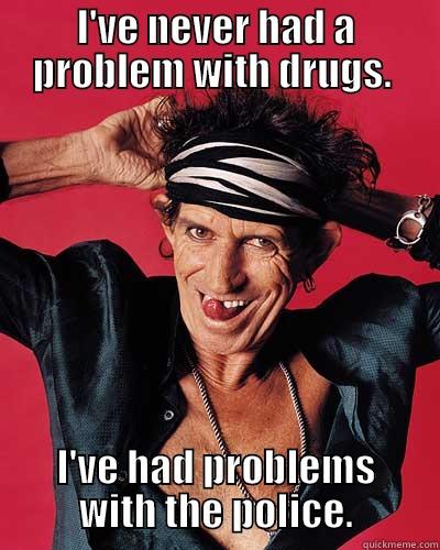 I'VE NEVER HAD A PROBLEM WITH DRUGS.  I'VE HAD PROBLEMS WITH THE POLICE. Misc