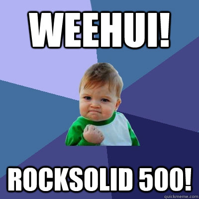 Weehui! Rocksolid 500!  Success Kid