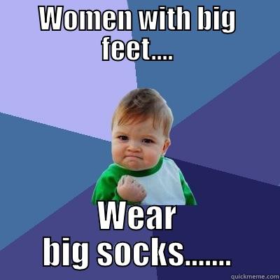 Women with big feet - WOMEN WITH BIG FEET.... WEAR BIG SOCKS....... Success Kid