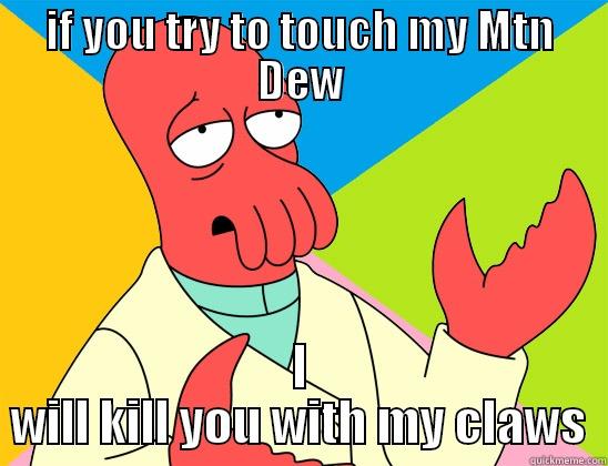 Zoidberg is mad - IF YOU TRY TO TOUCH MY MTN DEW I WILL KILL YOU WITH MY CLAWS Futurama Zoidberg 