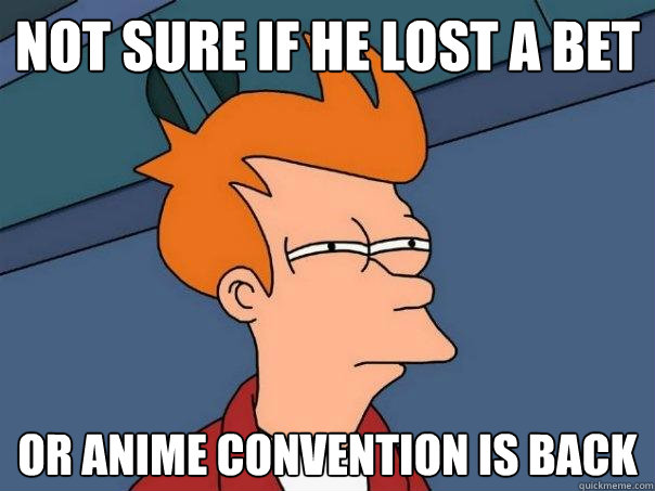 Not sure if he lost a bet Or anime convention is back  Futurama Fry