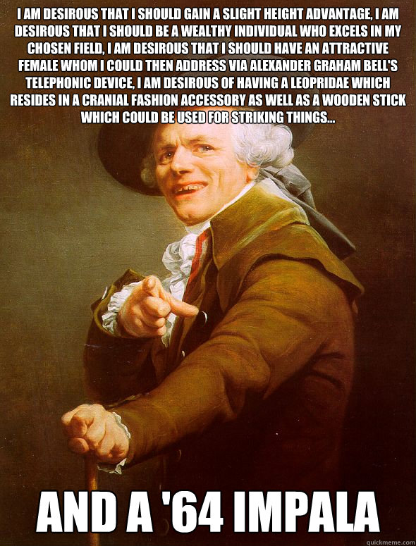 i am desirous that i should gain a slight height advantage, i am desirous that i should be a wealthy individual who excels in my chosen field, I am desirous that i should have an attractive female whom i could then address via alexander graham bell's tele  Joseph Ducreux