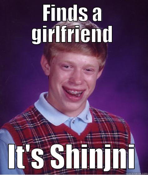 Bad Luck YO - FINDS A GIRLFRIEND IT'S SHINJNI Bad Luck Brian