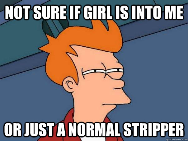 not sure if girl is into me or just a normal stripper  Futurama Fry