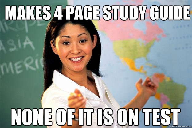 Makes 4 page study guide None of it is on test  Unhelpful High School Teacher