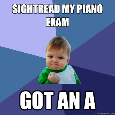 Sightread my piano exam Got an A  Success Kid