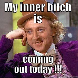 MY INNER BITCH IS COMING OUT TODAY !!! Condescending Wonka