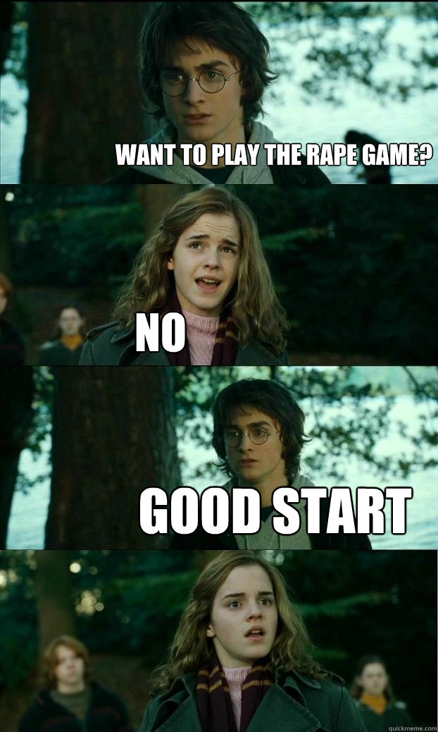 Want to play the rape game? no good start - Want to play the rape game? no good start  Horny Harry