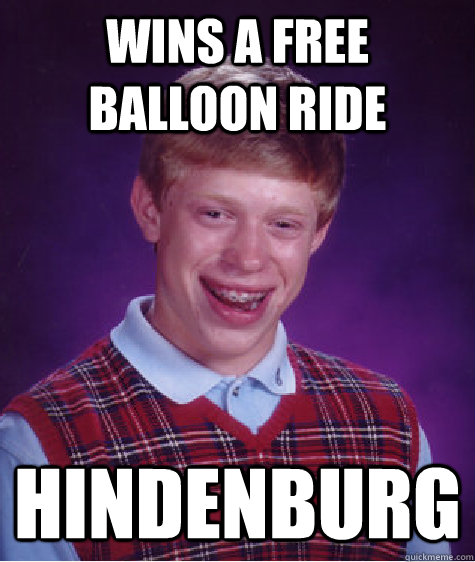 Wins a free balloon ride Hindenburg  Bad Luck Brian