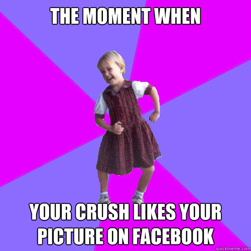 THE MOMENT WHEN YOUR CRUSH LIKES YOUR PICTURE ON FACEBOOK - THE MOMENT WHEN YOUR CRUSH LIKES YOUR PICTURE ON FACEBOOK  Socially awesome kindergartener