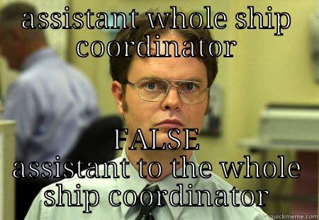 ASSISTANT WHOLE SHIP COORDINATOR FALSE ASSISTANT TO THE WHOLE SHIP COORDINATOR Schrute