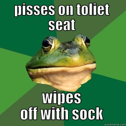 PISSES ON TOLIET SEAT WIPES OFF WITH SOCK Foul Bachelor Frog