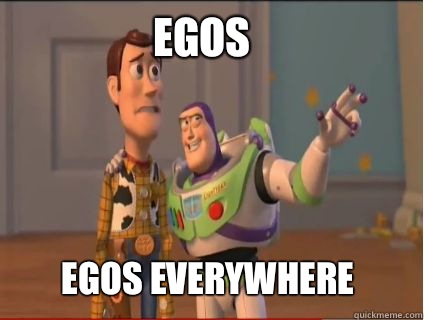 Egos Egos everywhere  woody and buzz