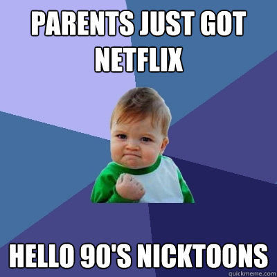 parents just got netflix hello 90's nicktoons  Success Kid