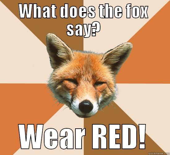 WHAT DOES THE FOX SAY? WEAR RED! Condescending Fox