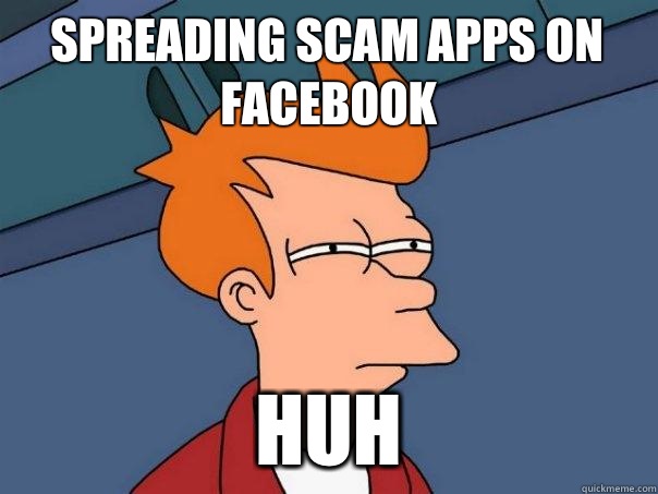 Spreading scam apps on facebook Huh  Futurama Fry