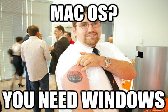 Mac OS? You need windows  GeekSquad Gus