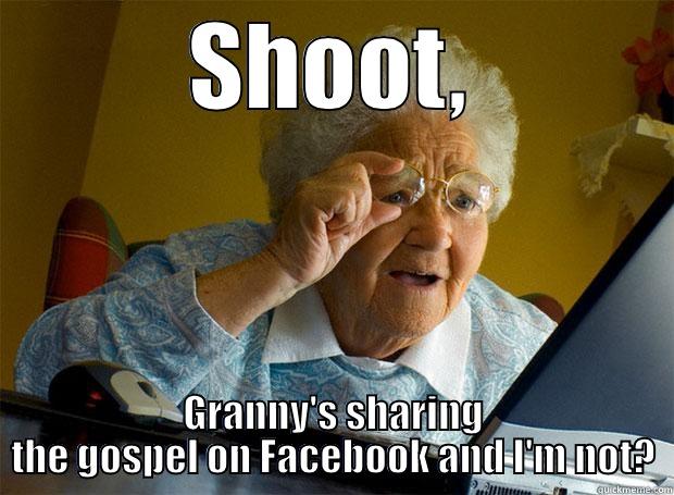 SHOOT, GRANNY'S SHARING THE GOSPEL ON FACEBOOK AND I'M NOT? Grandma finds the Internet