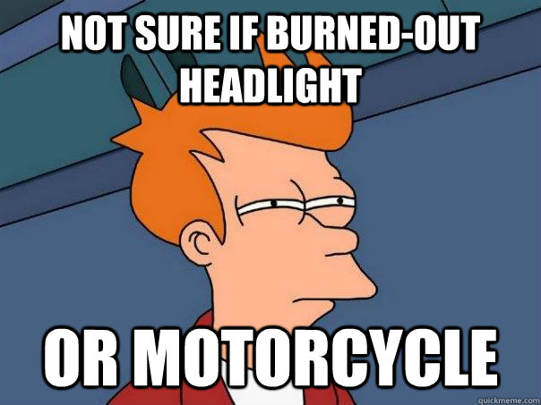 Not sure if burned-out headlight or motorcycle  Futurama Fry