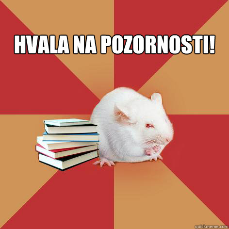 
HVALA NA POZORNOSTI!   Science Major Mouse