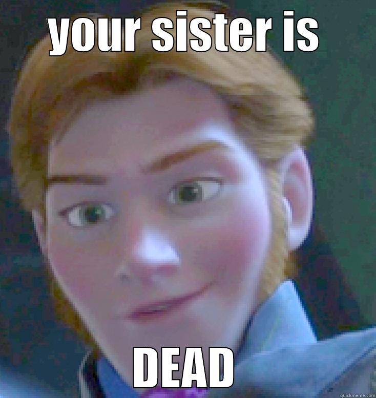 meme hans - YOUR SISTER IS DEAD Misc