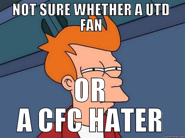 NOT SURE WHETHER A UTD FAN OR A CFC HATER Futurama Fry