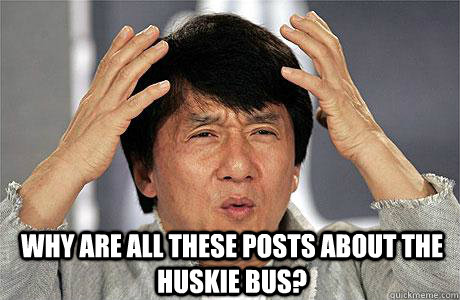  Why are all these posts about the huskie bus?  EPIC JACKIE CHAN