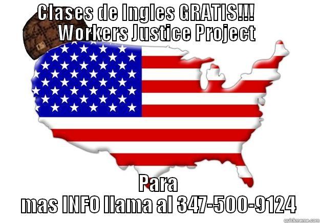 CLASES DE INGLES GRATIS!!!        WORKERS JUSTICE PROJECT  PARA MAS INFO LLAMA AL 347-500-9124 Scumbag america