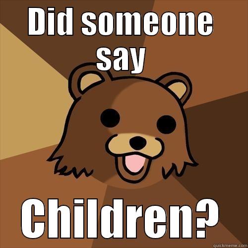 DID SOMEONE SAY CHILDREN? Pedobear