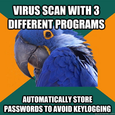 Virus scan with 3 different programs Automatically store passwords to avoid keylogging - Virus scan with 3 different programs Automatically store passwords to avoid keylogging  Paranoid Parrot