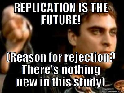 REPLICATION IS THE FUTURE! (REASON FOR REJECTION? THERE'S NOTHING NEW IN THIS STUDY) Downvoting Roman