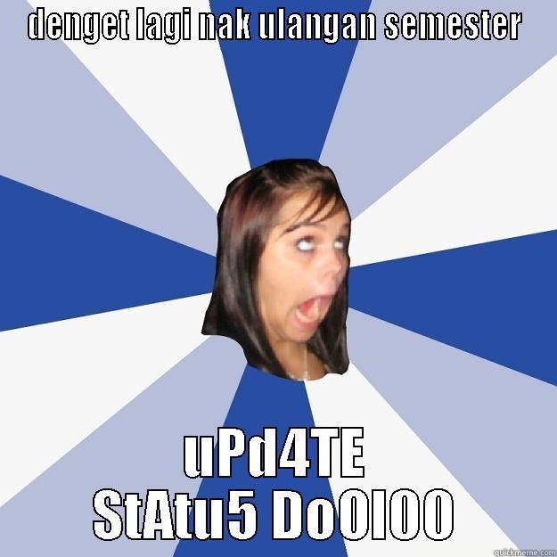 ulangan semester - DENGET LAGI NAK ULANGAN SEMESTER UPD4TE STATU5 DOOL00 Annoying Facebook Girl