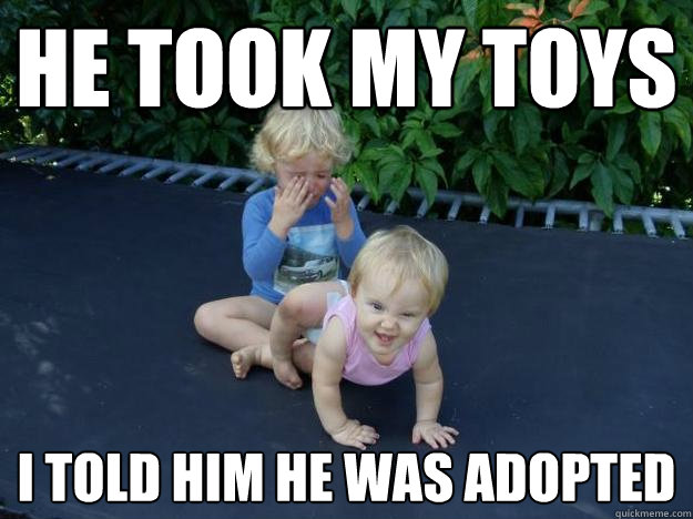 HE TOOK MY TOYS I TOLD HIM HE WAS ADOPTED  Evil Baby